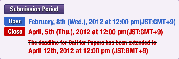 The deadline for Call for Papers has been extended to April 12th, 2012 at 12:00 pm (JST:GMT+9) 